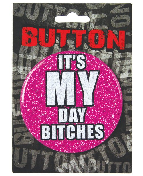 Bachelorette Button - It's My Day Bitches | Shop Lowest Prices at Funlove.com